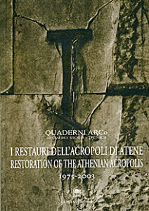 I Restauri dell’Acropoli di Atene / Restoration of the Athenian Acropolis 1975-2003