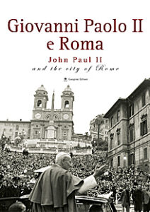 Giovanni Paolo II e Roma – John Paul II and the city of Rome