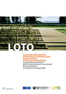 LOTO. Landscape Opportunities for Territorial Organization. Landscape Management of Territorial Transformations Good Practices and Existing Knowledge