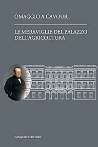 Omaggio a Cavour – Le meraviglie del Palazzo dell’Agricoltura