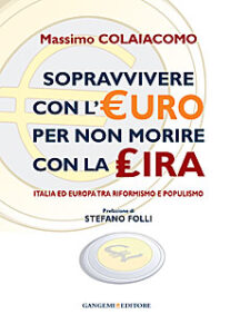Sopravvivere con l’euro per non morire con la lira. Prefazione di Stefano Folli
