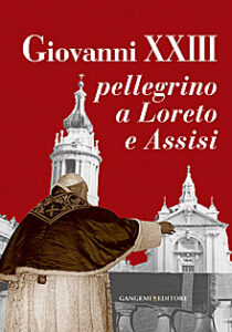 Giovanni XXIII pellegrino a Loreto e Assisi