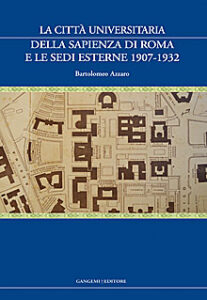 La Città Universitaria della Sapienza di Roma e le sedi esterne 1907-1932