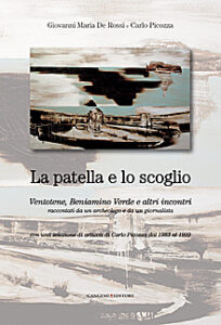 La patella e lo scoglio. Ventotene, Beniamino Verde e altri incontri raccontati da un archeologo e da un giornalista