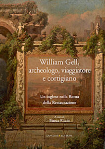 William Gell, archeologo, viaggiatore e cortigiano