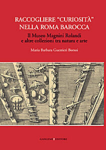 Raccogliere “curiosità” nella Roma barocca