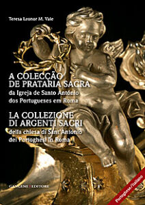La collezione di argenti sacri della chiesa di Sant’Antonio dei Portoghesi in Roma – A colecção de prataria sacra da Igreja de Santo António dos Portugueses em Roma