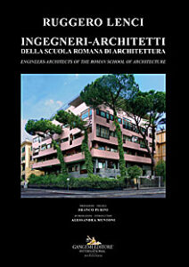 Ingegneri-Architetti della scuola romana di architettura / Engineers-Architects of the roman school of architecture