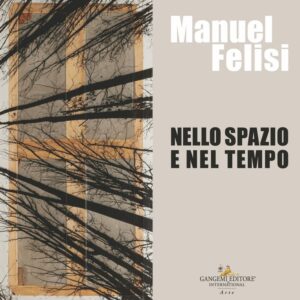Manuel Felisi. Nello spazio e nel tempo
