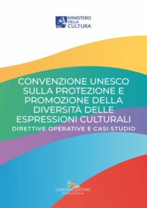 Convenzione Unesco 2005 – SULLA PROTEZIONE E PROMOZIONE DELLA DIVERSITÀ DELLE ESPRESSIONI CULTURALI DIRETTIVE OPERATIVE E CASI STUDIO