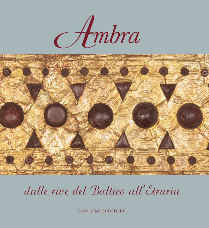 Ambra. Dalle rive del Baltico all'Etruria