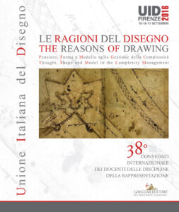 UID 2016 – Le ragioni del Disegno. Pensiero, Forma e Modello nella Gestione della Complessità / The reasons of Drawing. Thought, Shape and Model in the Complexity Management
