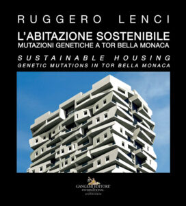 L’abitazione sostenibile / Sustainable housing. Mutazioni genetiche a Tor Bella Monaca / Genetic mutations in Tor Bella Monaca
