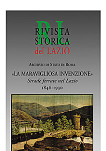 La “Maravigliosa invenzione”. Strade ferrate nel Lazio 1846-1930